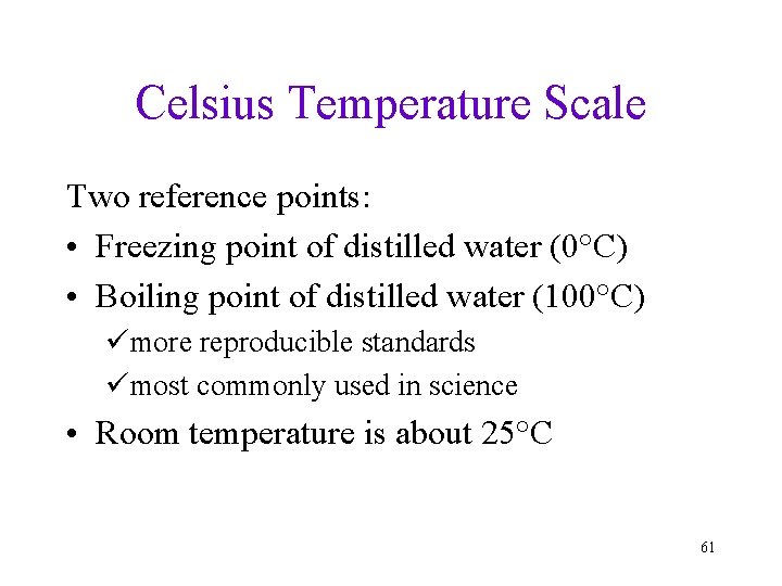 Celsius Temperature Scale Two reference points: • Freezing point of distilled water (0°C) •