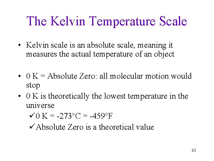 The Kelvin Temperature Scale • Kelvin scale is an absolute scale, meaning it measures