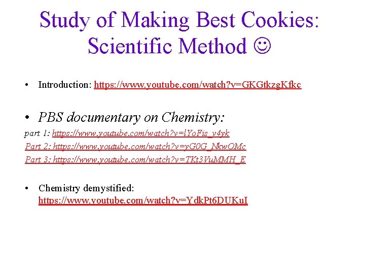 Study of Making Best Cookies: Scientific Method • Introduction: https: //www. youtube. com/watch? v=GKGtkzg.
