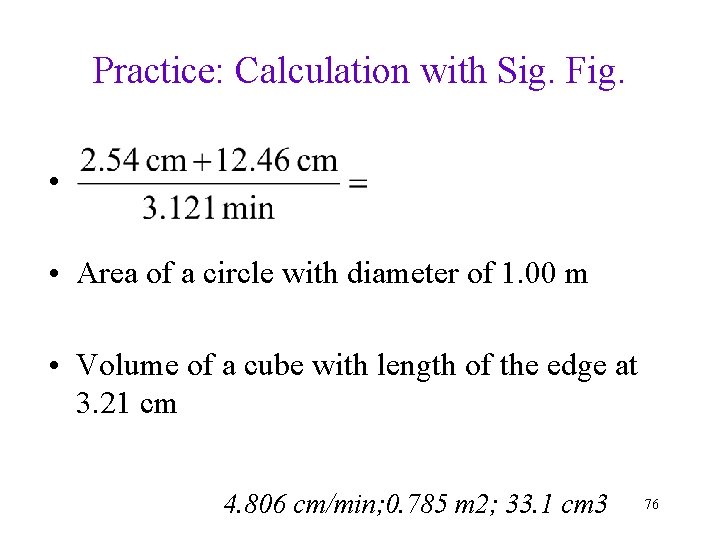 Practice: Calculation with Sig. Fig. • • Area of a circle with diameter of