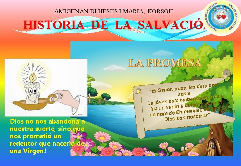 AMIGUNAN DI HESUS I MARIA, KORSOU HISTORIA DE LA SALVACIÓN LA PROMESA Dios no