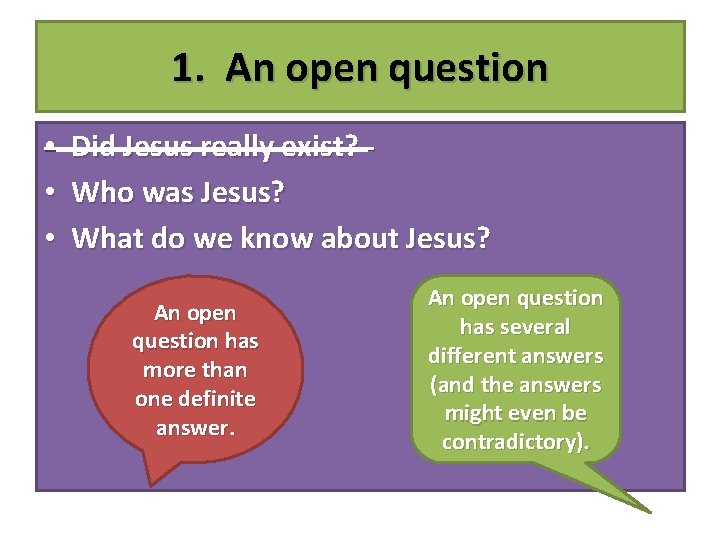 1. An open question • Did Jesus really exist? • Who was Jesus? •