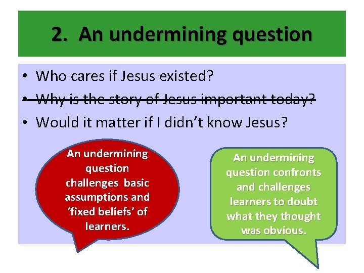 2. An undermining question • Who cares if Jesus existed? • Why is the