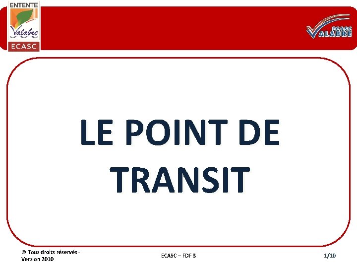 LE POINT DE TRANSIT © Tous droits réservés - Version 2010 ECASC – FDF