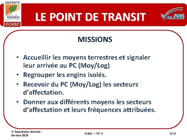 LE POINT DE TRANSIT MISSIONS • Accueillir les moyens terrestres et signaler leur arrivée