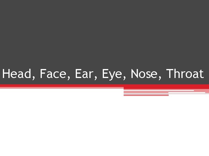 Head, Face, Ear, Eye, Nose, Throat 
