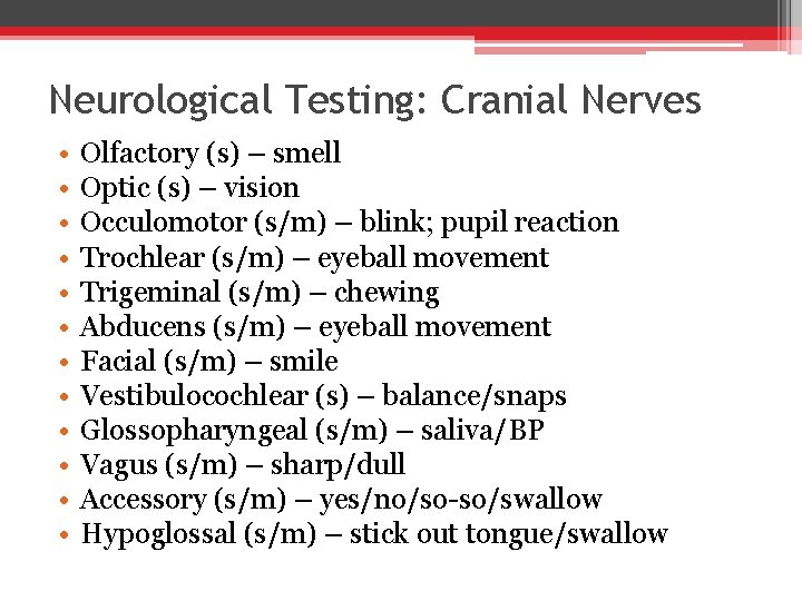 Neurological Testing: Cranial Nerves • • • Olfactory (s) – smell Optic (s) –