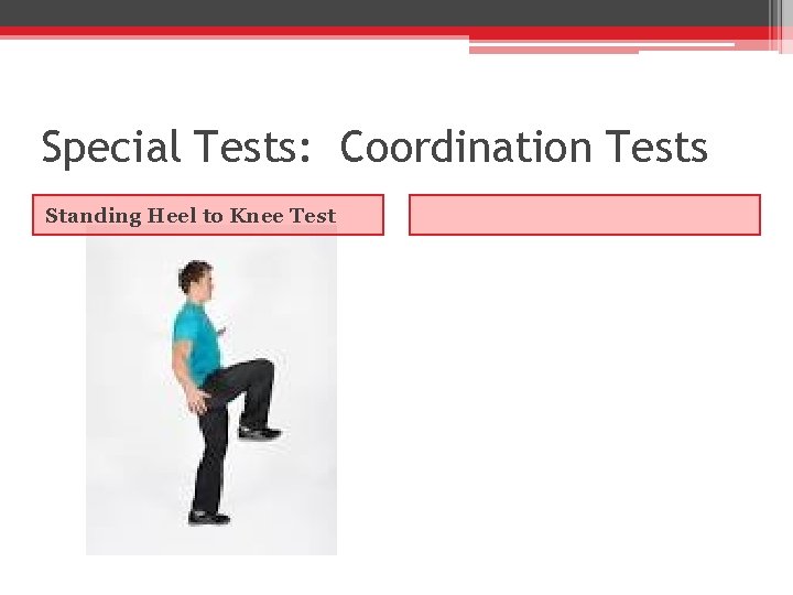 Special Tests: Coordination Tests Standing Heel to Knee Test 