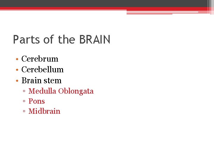Parts of the BRAIN • Cerebrum • Cerebellum • Brain stem ▫ Medulla Oblongata