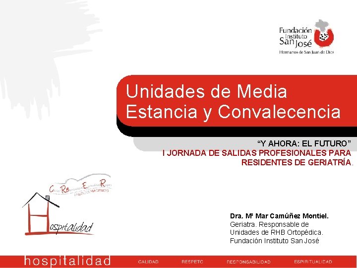 Unidades de Media Estancia y Convalecencia “Y AHORA: EL FUTURO” I JORNADA DE SALIDAS Unidades de Media Estancia y Convalecencia “Y AHORA: EL FUTURO” I JORNADA DE SALIDAS