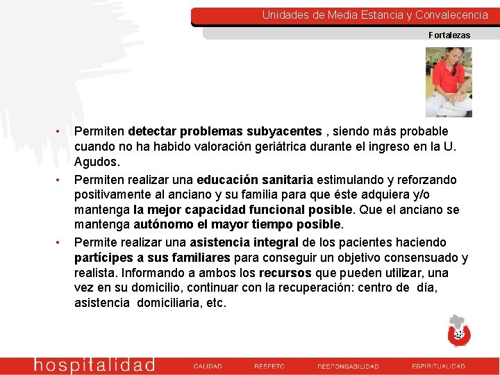 Unidades de Media Estancia y Convalecencia Fortalezas • • • Permiten detectar problemas subyacentes Unidades de Media Estancia y Convalecencia Fortalezas • • • Permiten detectar problemas subyacentes