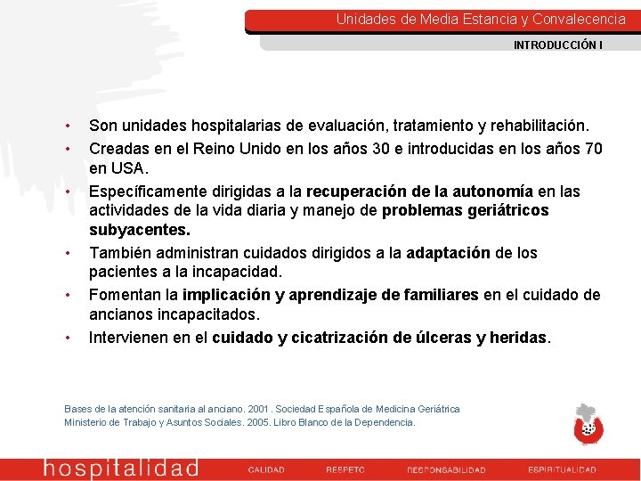 Unidades de Media Estancia y Convalecencia INTRODUCCIÓN I • • • Son unidades hospitalarias Unidades de Media Estancia y Convalecencia INTRODUCCIÓN I • • • Son unidades hospitalarias