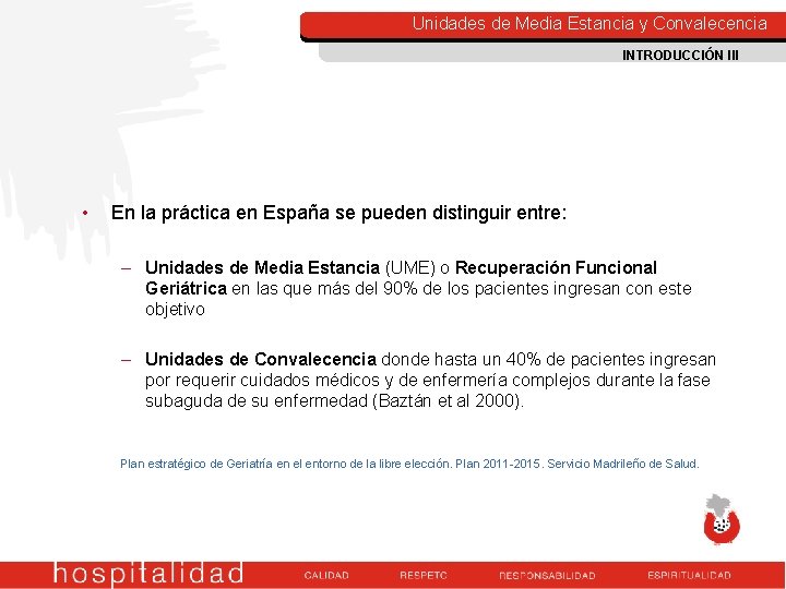 Unidades de Media Estancia y Convalecencia INTRODUCCIÓN III • En la práctica en España Unidades de Media Estancia y Convalecencia INTRODUCCIÓN III • En la práctica en España