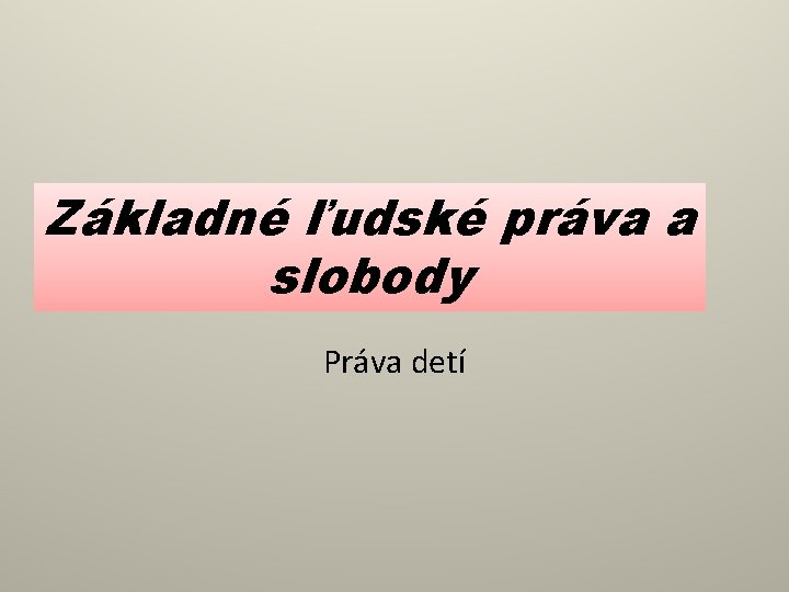 Základné ľudské práva a slobody Práva detí 