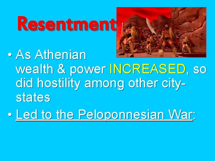 Resentment • As Athenian wealth & power INCREASED, so did hostility among other citystates