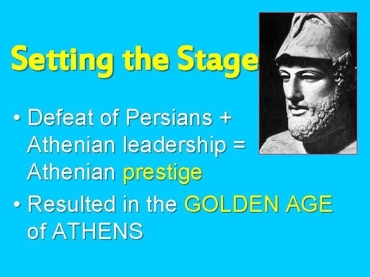 Setting the Stage • Defeat of Persians + Athenian leadership = Athenian prestige •