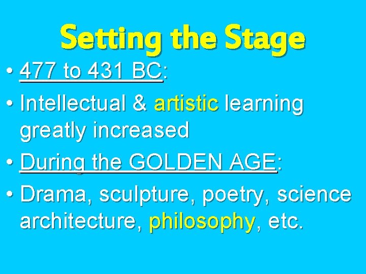 Setting the Stage • 477 to 431 BC: • Intellectual & artistic learning greatly