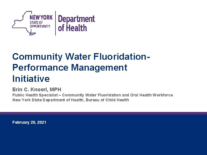 Community Water Fluoridation. Performance Management Initiative Erin C. Knoerl, MPH Public Health Specialist –