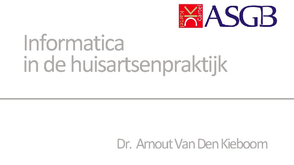Informatica in de huisartsenpraktijk Dr. Arnout Van Den Kieboom 