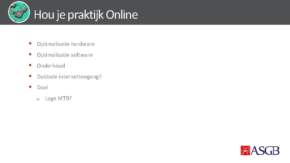 Hou je praktijk Online § Optimalisatie hardware § Optimalisatie software § Onderhoud § Dubbele