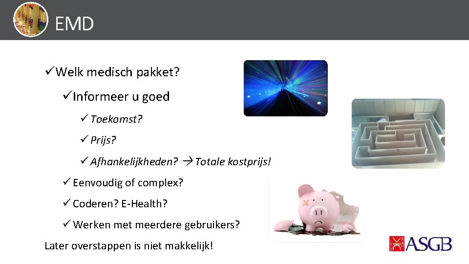 EMD üWelk medisch pakket? üInformeer u goed ü Toekomst? ü Prijs? ü Afhankelijkheden? Totale