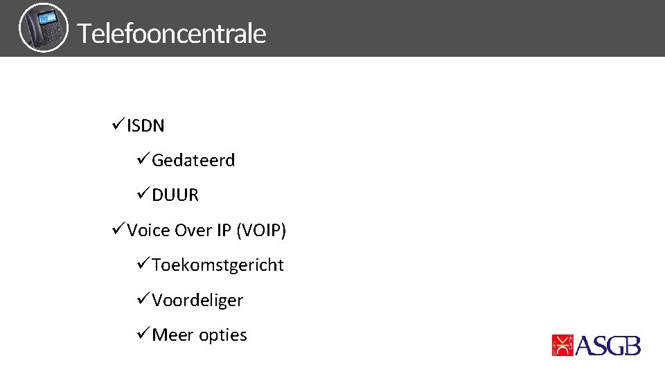 Telefooncentrale üISDN üGedateerd üDUUR üVoice Over IP (VOIP) üToekomstgericht üVoordeliger üMeer opties 