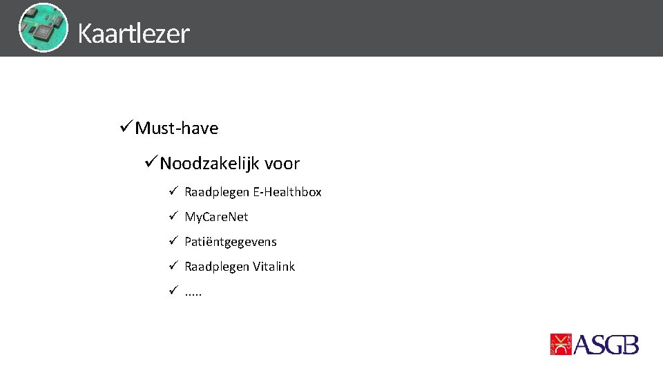 Kaartlezer üMust-have üNoodzakelijk voor ü Raadplegen E-Healthbox ü My. Care. Net ü Patiëntgegevens ü
