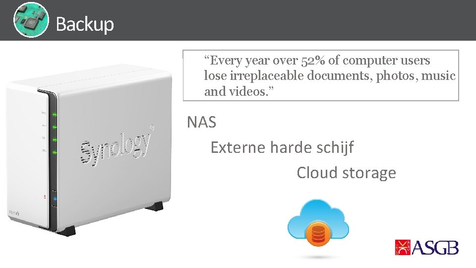 Backup “Every year over 52% of computer users lose irreplaceable documents, photos, music and