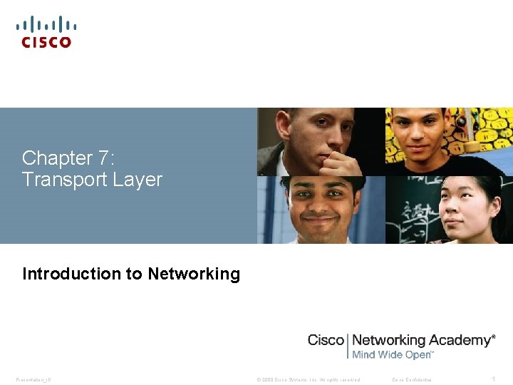 Chapter 7: Transport Layer Introduction to Networking Presentation_ID © 2008 Cisco Systems, Inc. All Chapter 7: Transport Layer Introduction to Networking Presentation_ID © 2008 Cisco Systems, Inc. All