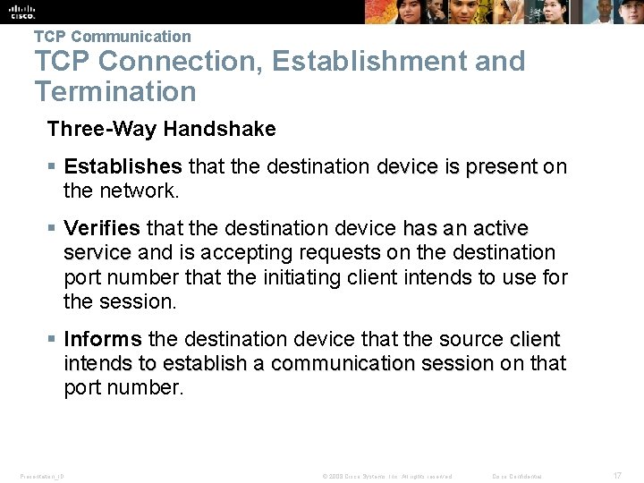 TCP Communication TCP Connection, Establishment and Termination Three-Way Handshake § Establishes that the destination TCP Communication TCP Connection, Establishment and Termination Three-Way Handshake § Establishes that the destination
