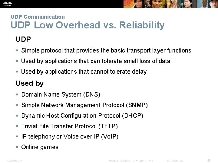 UDP Communication UDP Low Overhead vs. Reliability UDP § Simple protocol that provides the UDP Communication UDP Low Overhead vs. Reliability UDP § Simple protocol that provides the