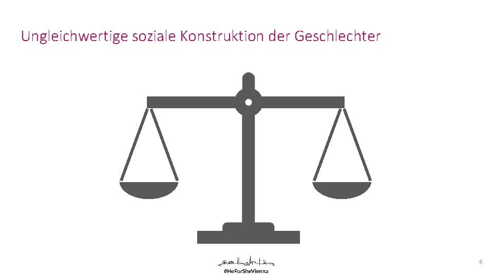Ungleichwertige soziale Konstruktion der Geschlechter 6 