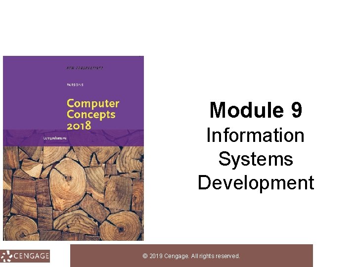 Computer Concepts 2018 Module 9 Information Systems Development © 2019 Cengage. All rights reserved.