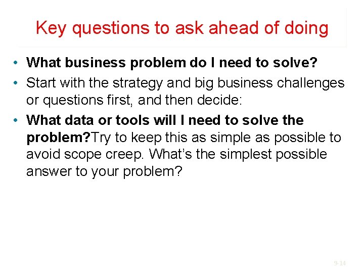 Key questions to ask ahead of doing • What business problem do I need