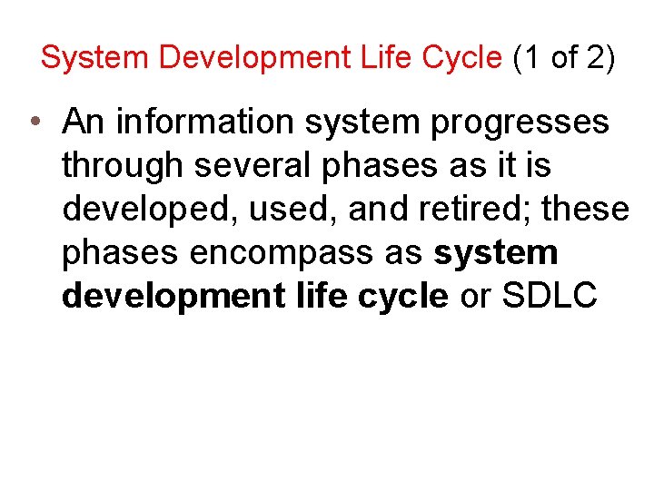 System Development Life Cycle (1 of 2) • An information system progresses through several