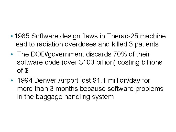 The Dangers of Poor Development • 1985 Software design flaws in Therac-25 machine lead