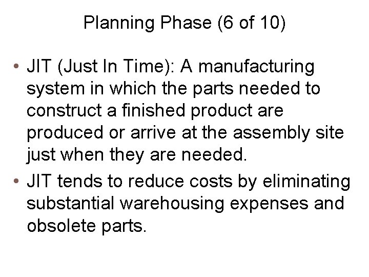 Planning Phase (6 of 10) • JIT (Just In Time): A manufacturing system in