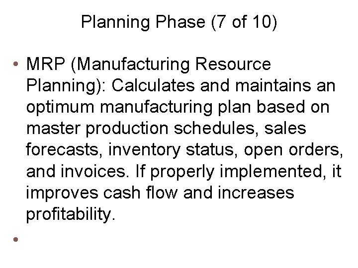 Planning Phase (7 of 10) • MRP (Manufacturing Resource Planning): Calculates and maintains an