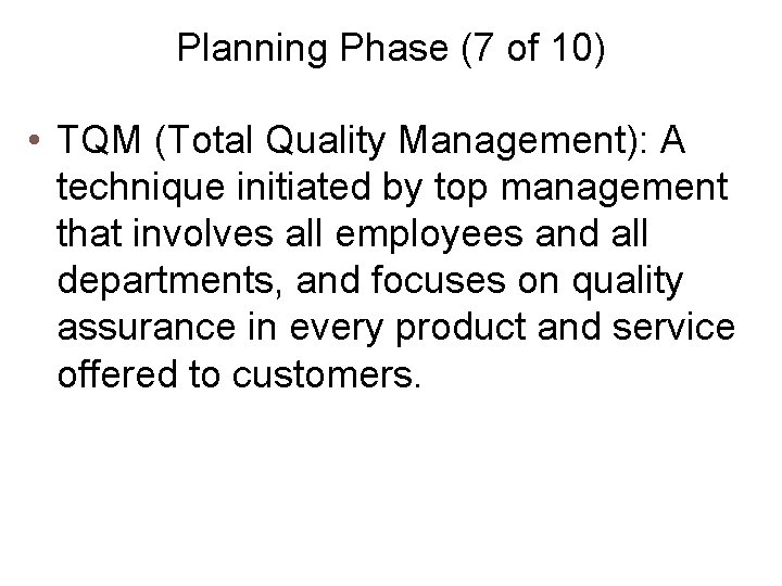 Planning Phase (7 of 10) • TQM (Total Quality Management): A technique initiated by
