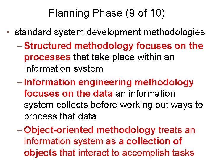 Planning Phase (9 of 10) • standard system development methodologies – Structured methodology focuses