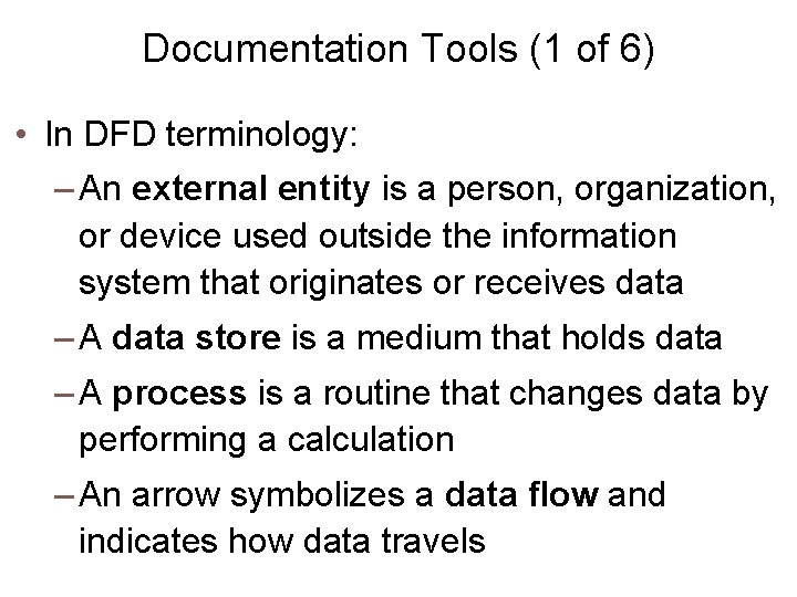 Documentation Tools (1 of 6) • In DFD terminology: – An external entity is