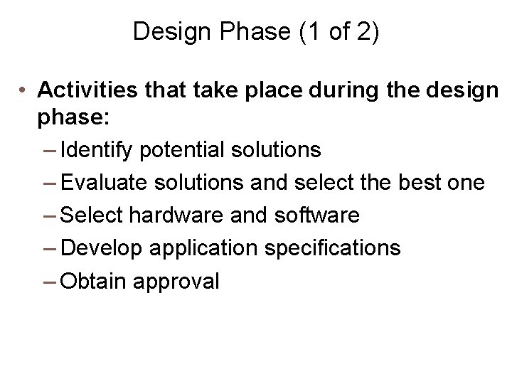 Design Phase (1 of 2) • Activities that take place during the design phase: