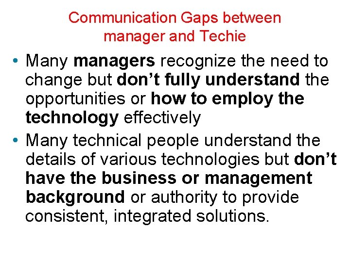 Communication Gaps between manager and Techie • Many managers recognize the need to change