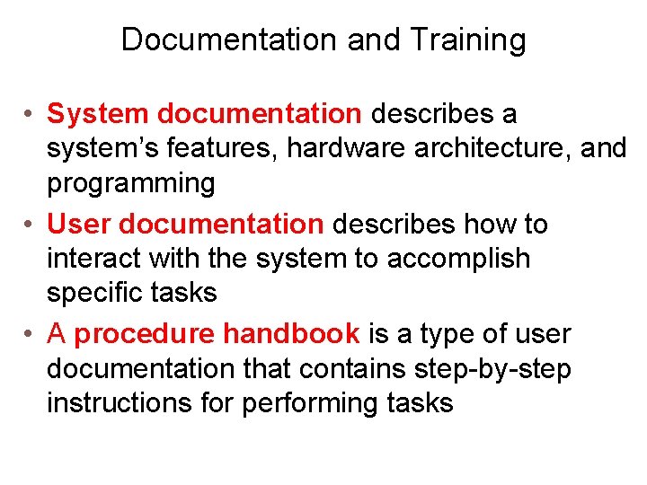 Documentation and Training • System documentation describes a system’s features, hardware architecture, and programming