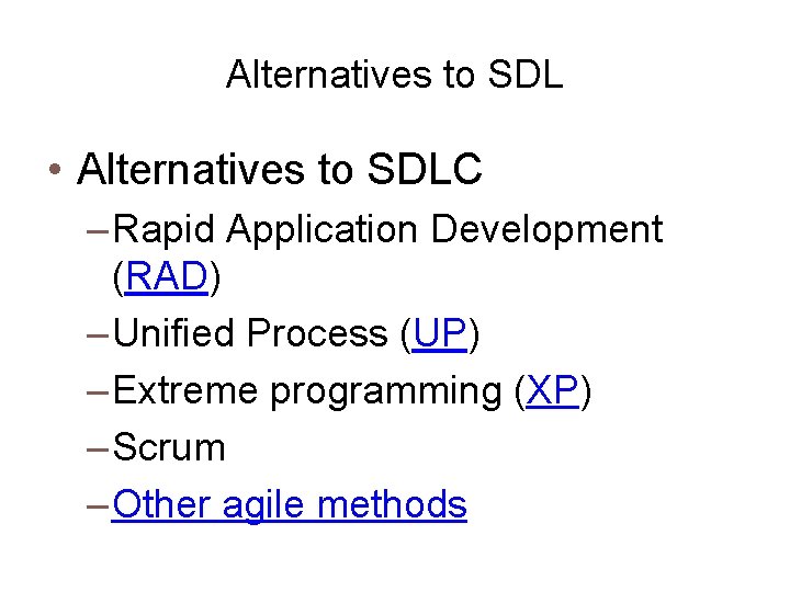 Alternatives to SDL • Alternatives to SDLC – Rapid Application Development (RAD) – Unified