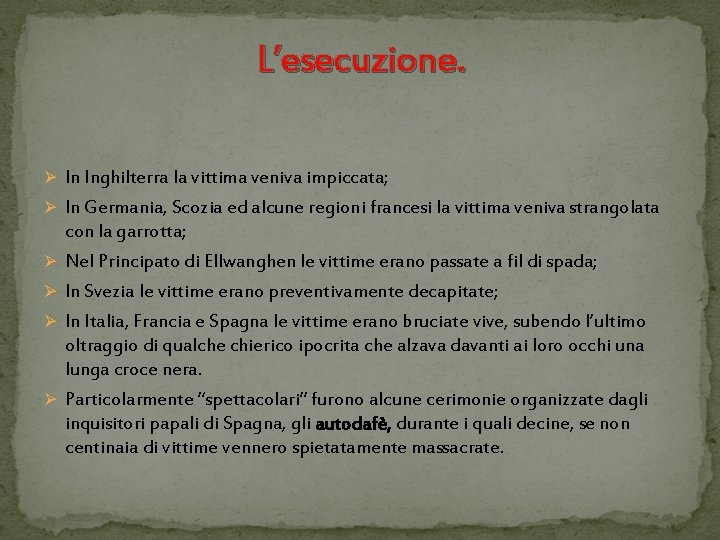 L’esecuzione. Ø In Inghilterra la vittima veniva impiccata; Ø In Germania, Scozia ed alcune