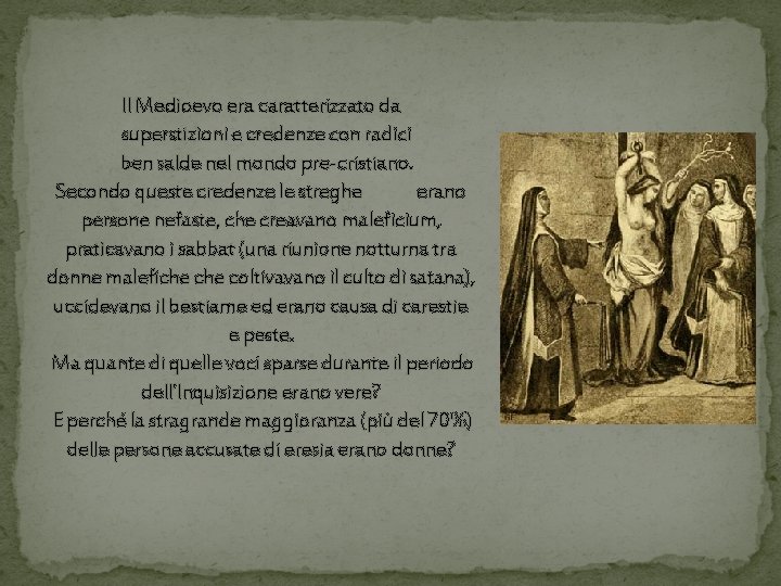 Il Medioevo era caratterizzato da superstizioni e credenze con radici ben salde nel mondo Il Medioevo era caratterizzato da superstizioni e credenze con radici ben salde nel mondo