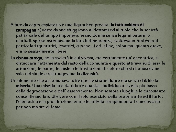 A fare da capro espiatorio è una figura ben precisa: la fattucchiera di campagna.