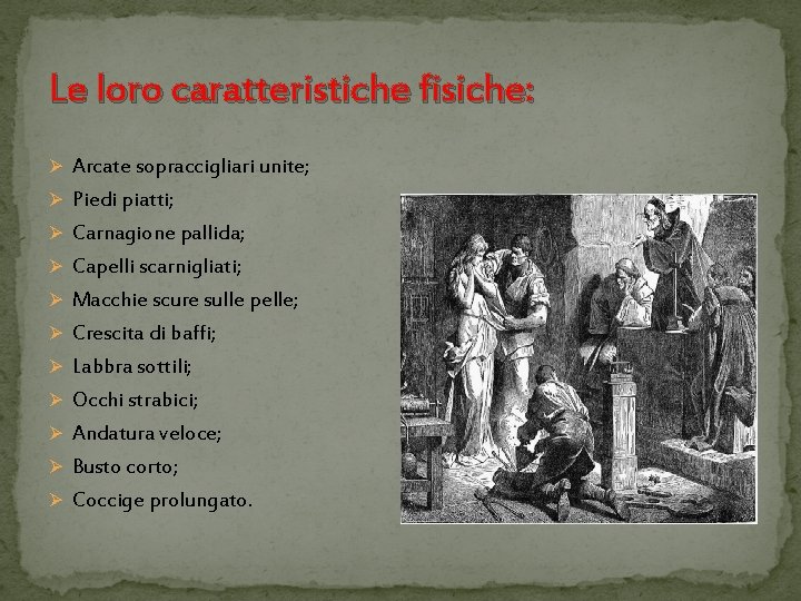 Le loro caratteristiche fisiche: Ø Arcate sopraccigliari unite; Ø Piedi piatti; Ø Carnagione pallida; Le loro caratteristiche fisiche: Ø Arcate sopraccigliari unite; Ø Piedi piatti; Ø Carnagione pallida;