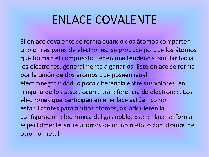 ENLACE COVALENTE El enlace covalente se forma cuando dos átomos comparten uno o mas